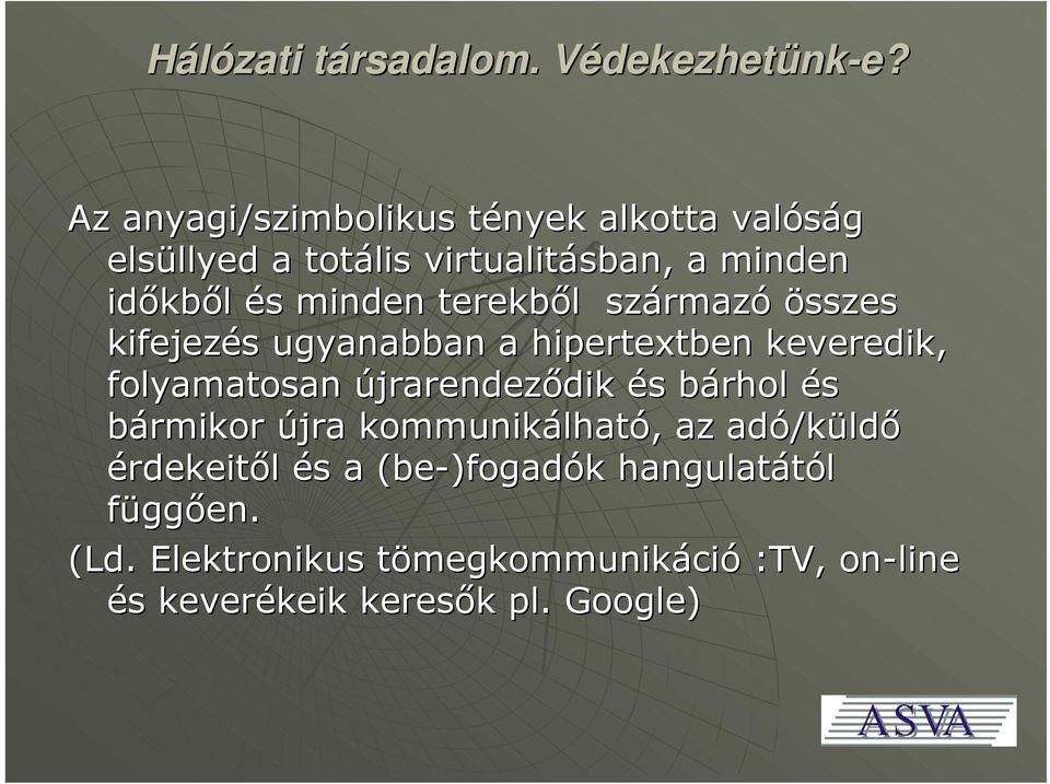 újrarendeződik és bárhol és bármikor újra kommunikálható, az adó/küldő érdekeitől és a (be-)fogadók