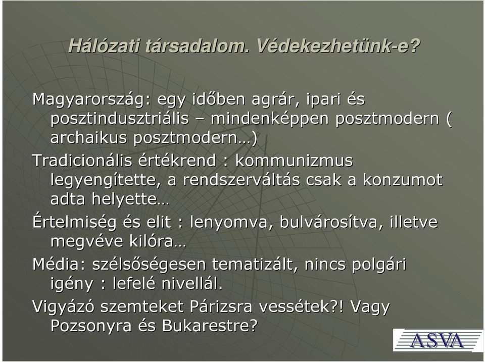 helyette Értelmiség és elit : lenyomva, bulvárosítva, illetve megvéve kilóra Média: szélsőségesen