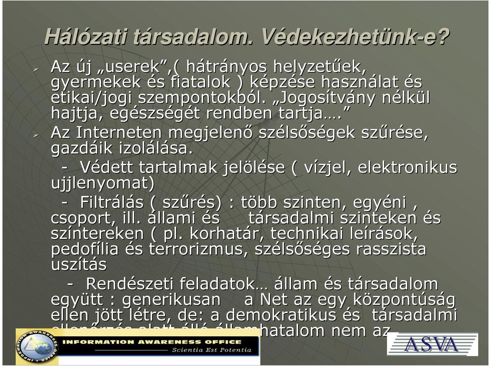 - Védett tartalmak jelölése ( vízjel, elektronikus ujjlenyomat) - Filtrálás ( szűrés) : több szinten, egyéni, csoport, ill.