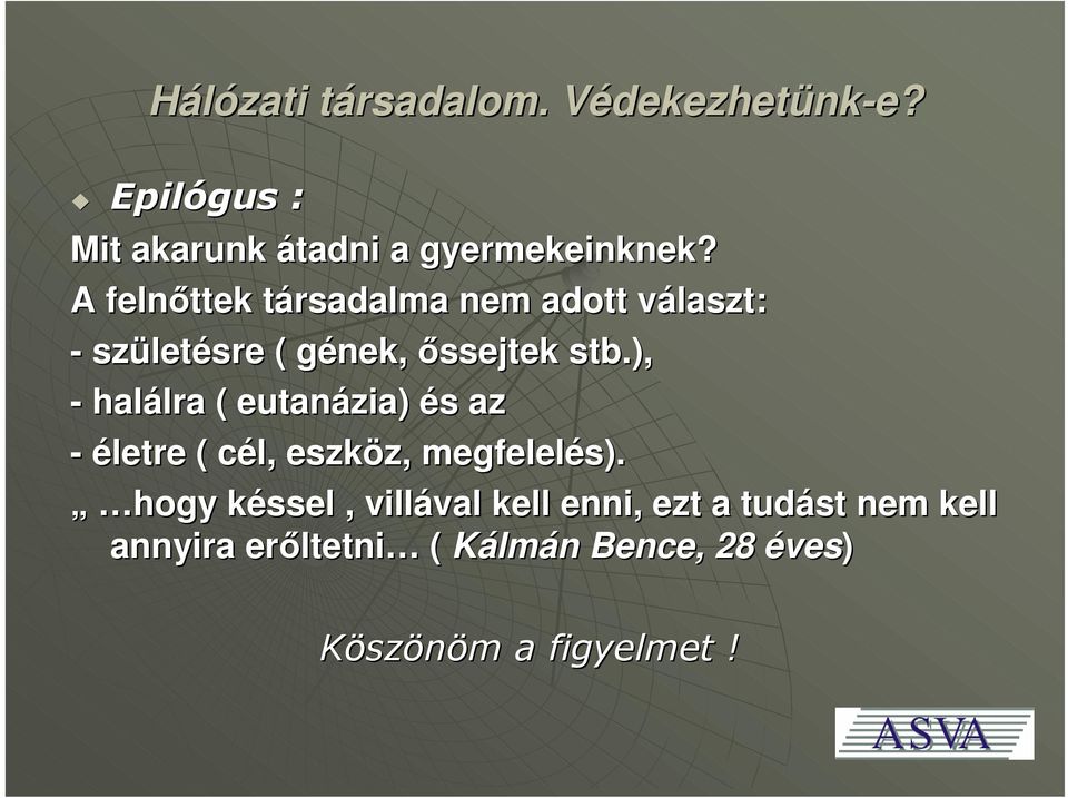 ), - halálra ( eutanázia) és az - életre ( cél, eszköz, megfelelés).