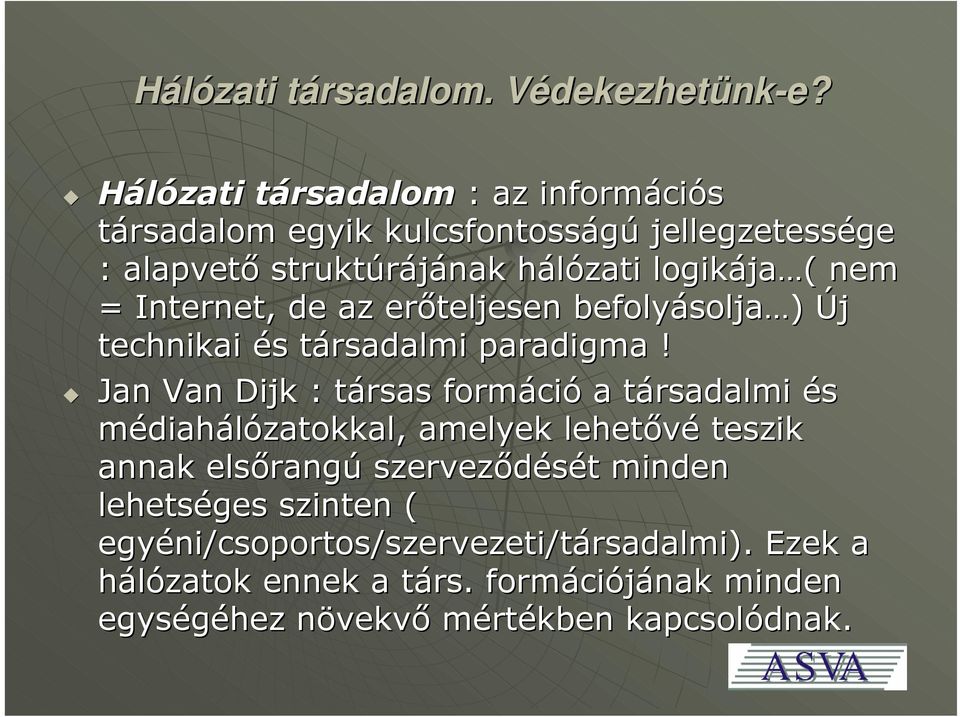 Jan Van Dijk : társas formáció a társadalmi és médiahálózatokkal, amelyek lehetővé teszik annak elsőrangú szerveződését