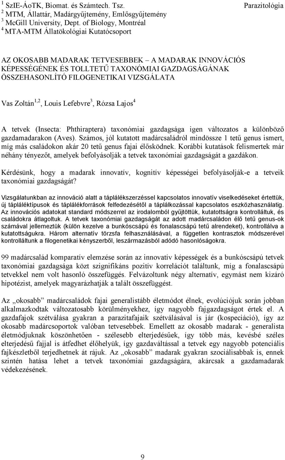 VIZSGÁLATA Vas Zoltán 1,2, Louis Lefebvre 3, Rózsa Lajos 4 A tetvek (Insecta: Phthiraptera) taxonómiai gazdagsága igen változatos a különbözı gazdamadarakon (Aves).