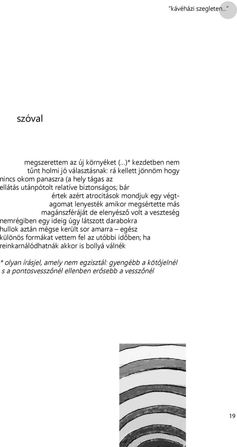 utánpótolt relatíve biztonságos; bár értek azért atrocitások mondjuk egy végtagomat lenyesték amikor megsértette más magánszféráját de elenyésző volt a