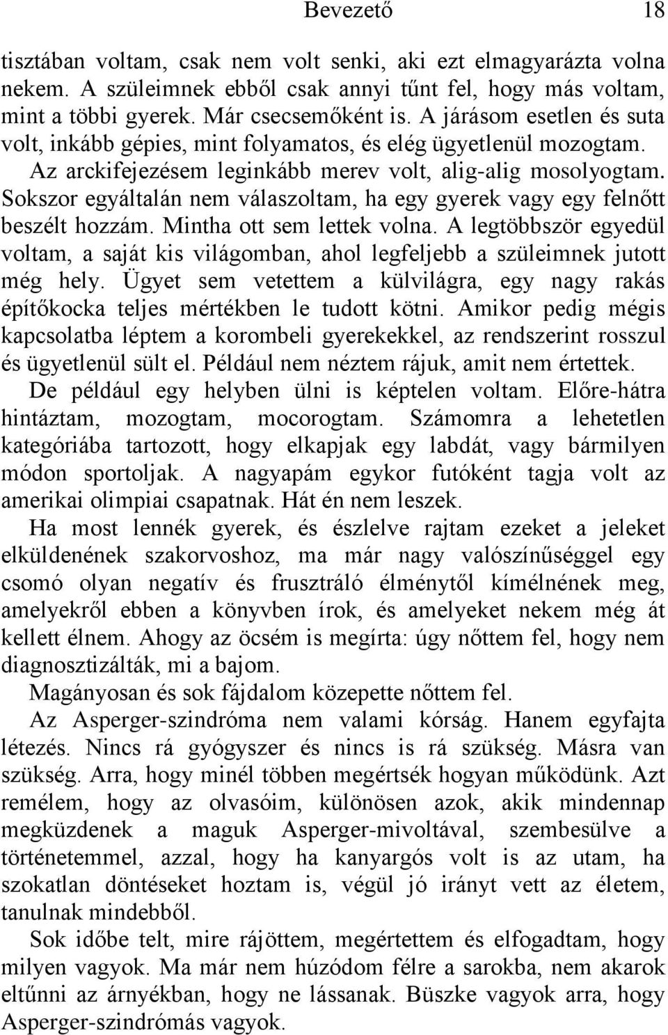 Sokszor egyáltalán nem válaszoltam, ha egy gyerek vagy egy felnőtt beszélt hozzám. Mintha ott sem lettek volna.