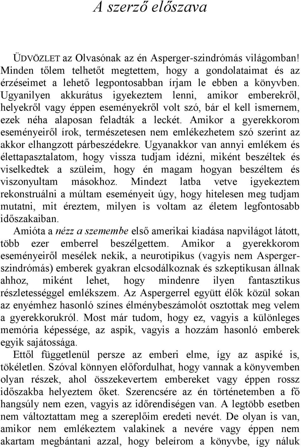 Amikor a gyerekkorom eseményeiről írok, természetesen nem emlékezhetem szó szerint az akkor elhangzott párbeszédekre.