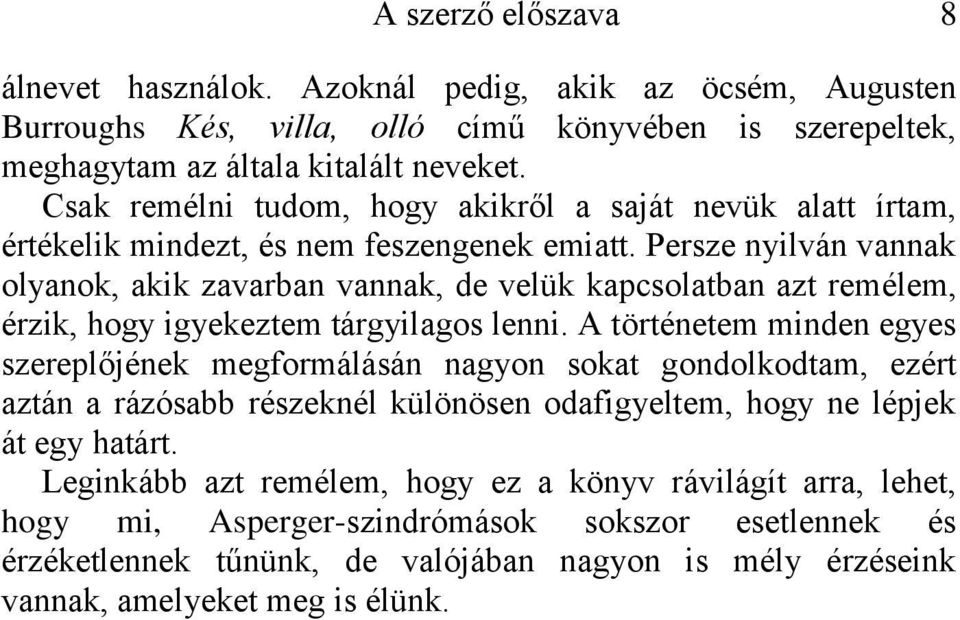 Persze nyilván vannak olyanok, akik zavarban vannak, de velük kapcsolatban azt remélem, érzik, hogy igyekeztem tárgyilagos lenni.