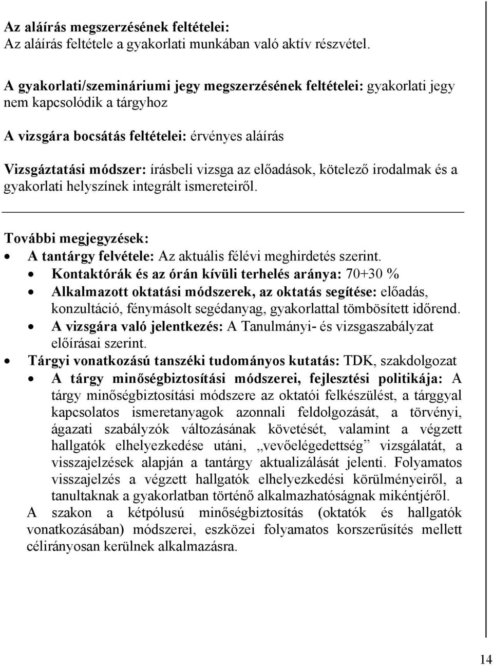 előadások, kötelező irodalmak és a gyakorlati helyszínek integrált ismereteiről. További megjegyzések: A tantárgy felvétele: Az aktuális félévi meghirdetés szerint.