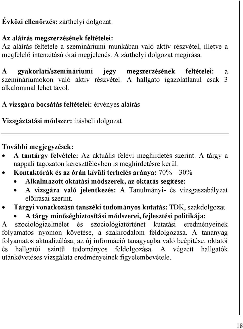 A vizsgára bocsátás feltételei: érvényes aláírás Vizsgáztatási módszer: írásbeli dolgozat További megjegyzések: A tantárgy felvétele: Az aktuális félévi meghirdetés szerint.