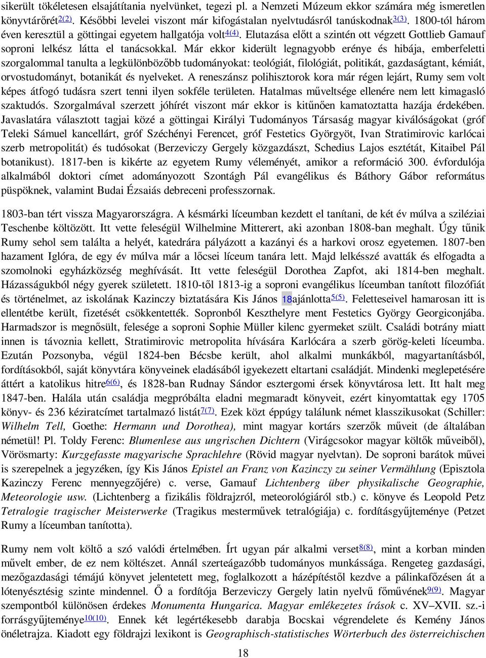 Már ekkor kiderült legnagyobb erénye és hibája, emberfeletti szorgalommal tanulta a legkülönbözıbb tudományokat: teológiát, filológiát, politikát, gazdaságtant, kémiát, orvostudományt, botanikát és