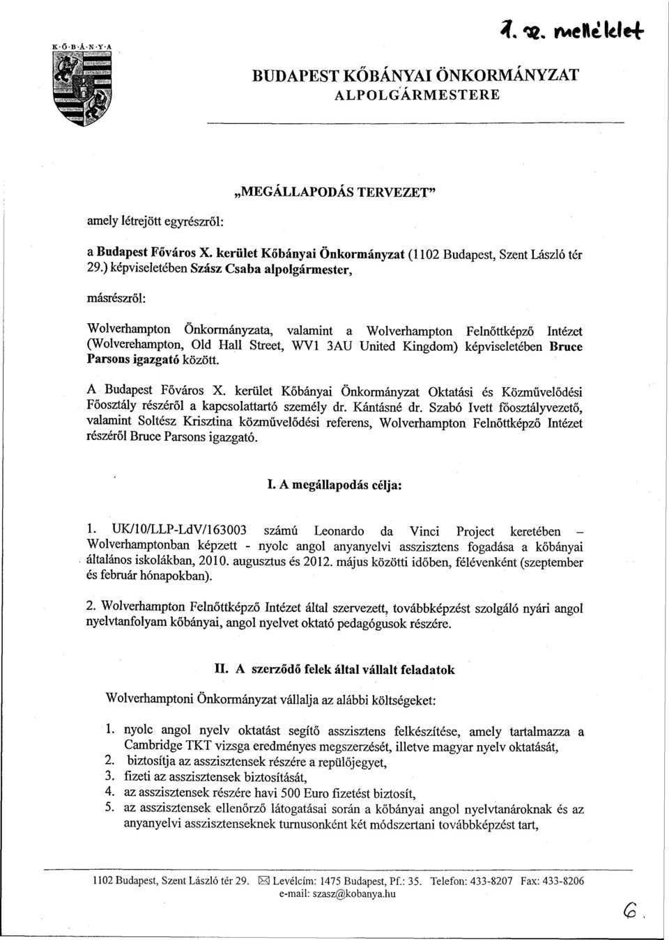 képviseletében Bruce Parsons igazgató között. A Budapest Főváros X. kerület Kőbányai Önkormányzat Oktatási és Közművelődési Főosztály részéről a kapcsolattartó személy dr. Kántásné dr.