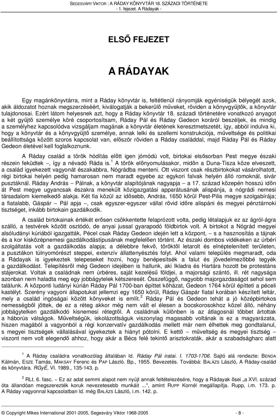 műveket, röviden a könyvgyűjtők, a könyvtár tulajdonosai. Ezért látom helyesnek azt, hogy a Ráday könyvtár 18.