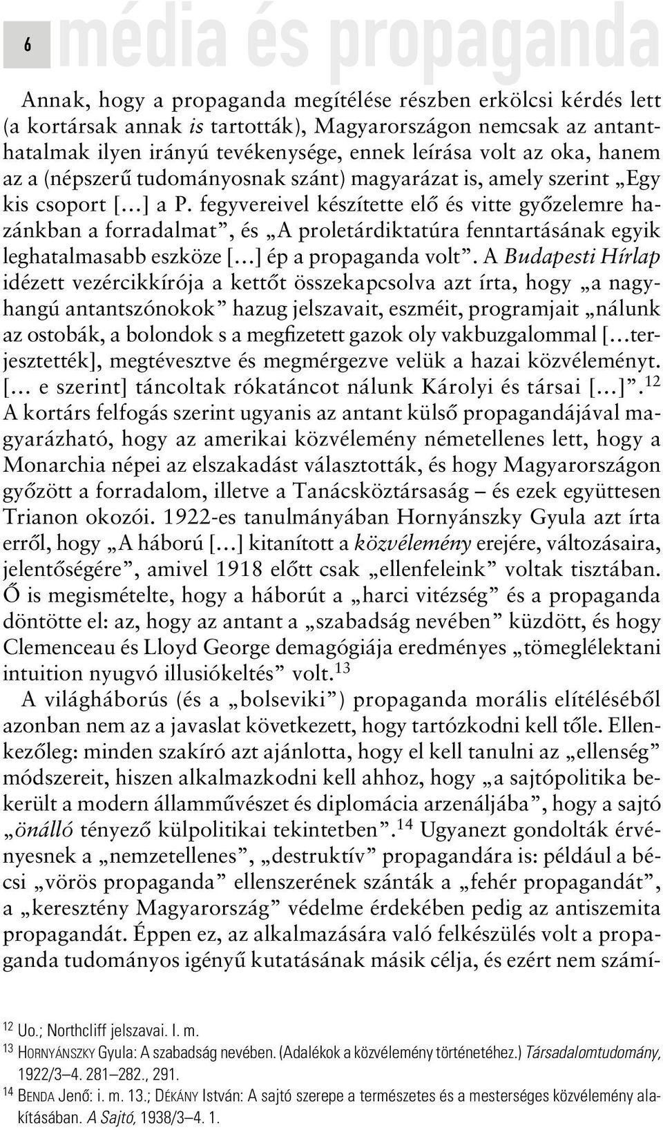 fegyvereivel készítette elô és vitte gyôzelemre hazánkban a forradalmat, és A proletárdiktatúra fenntartásának egyik leghatalmasabb eszköze [ ] ép a propaganda volt.