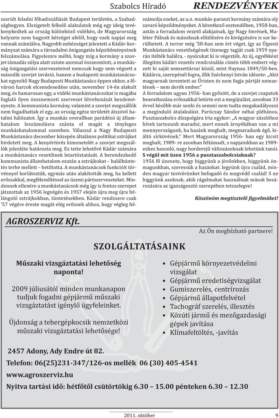 Nagyobb nehézséget jelentett a Kádár-kormányzat számára a társadalmi önigazgatás képződményeinek felszámolása.