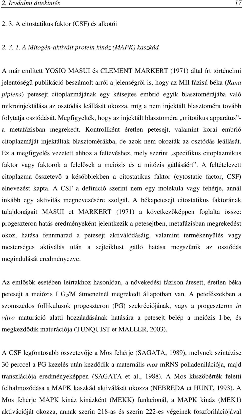 A Mitogén-aktivált protein kináz (MAPK) kaszkád A már említett YOSIO MASUI és CLEMENT MARKERT (1971) által írt történelmi jelentőségű publikáció beszámolt arról a jelenségről is, hogy az MII fázisú