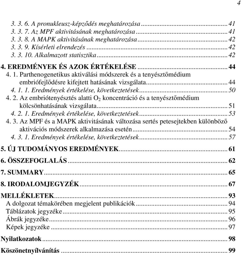 .. 50 4. 2. Az embriótenyésztés alatti O 2 koncentráció és a tenyésztőmédium kölcsönhatásának vizsgálata... 51 4. 2. 1. Eredmények értékelése, következtetések... 53 4. 3.