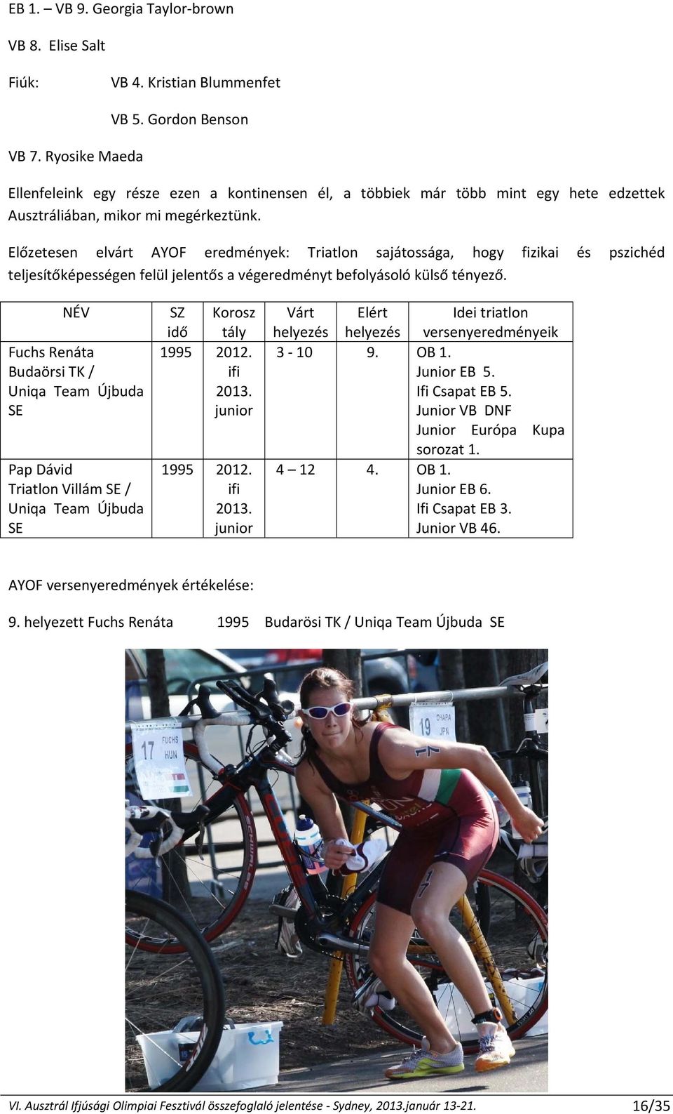 Előzetesen elvárt AYOF eredmények: Triatlon sajátossága, hogy fizikai és pszichéd teljesítőképességen felül jelentős a végeredményt befolyásoló külső tényező.