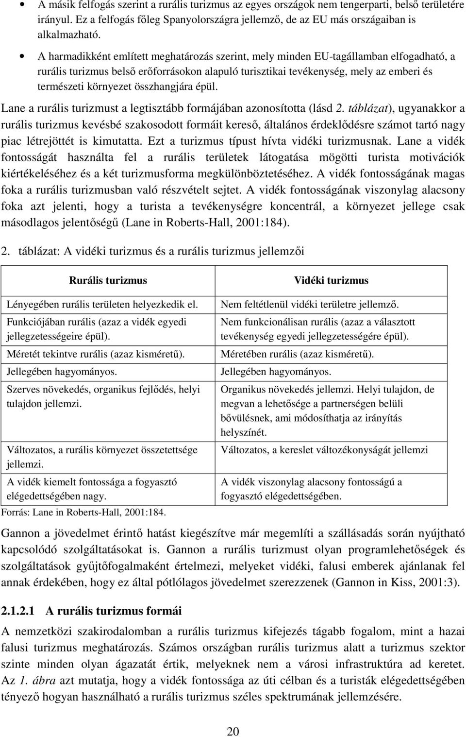 összhangjára épül. Lane a rurális turizmust a legtisztább formájában azonosította (lásd 2.