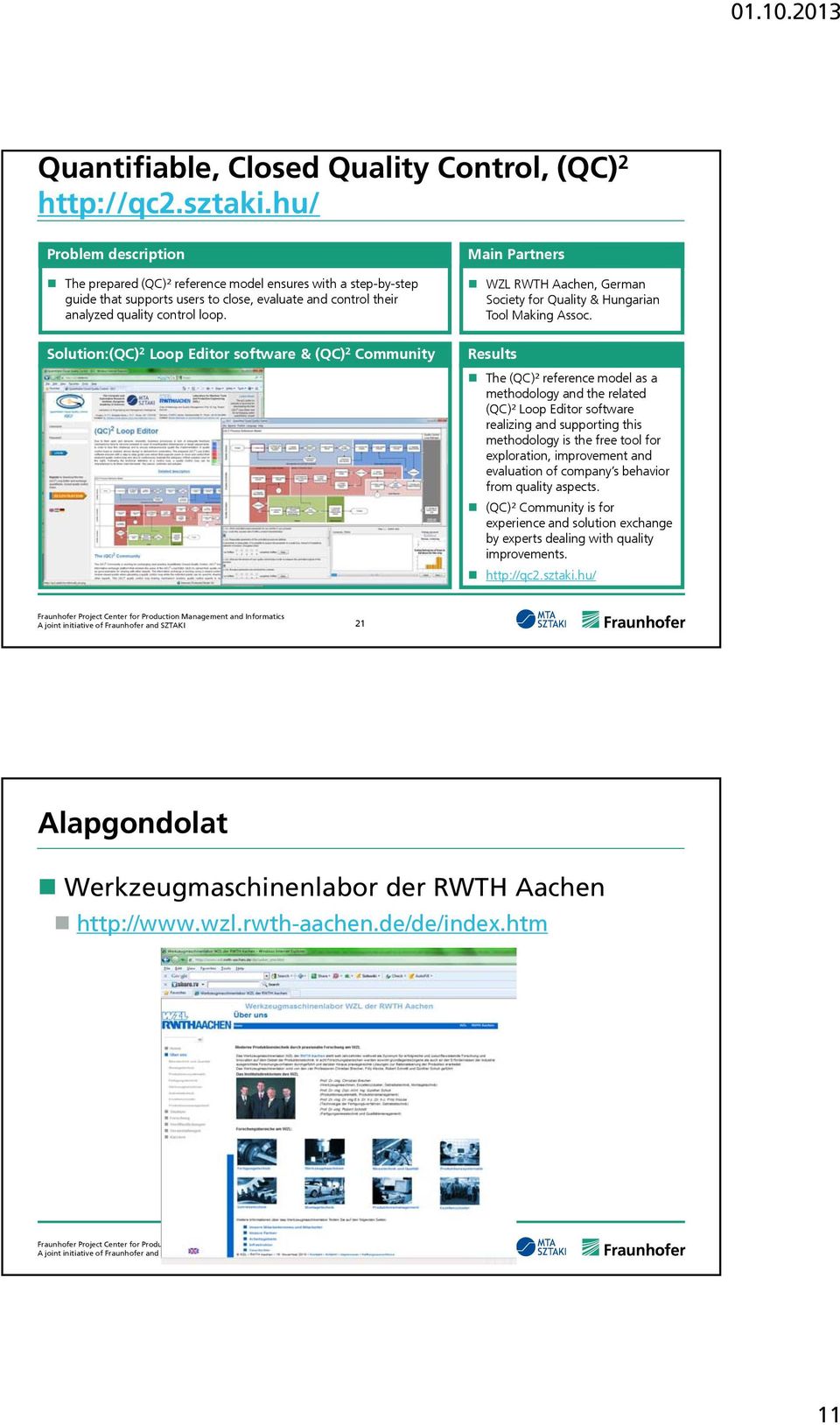 Solution:(QC) 2 Loop Editor software & (QC) 2 Community Main Partners WZL RWTH Aachen, German Society for Quality & Hungarian Tool Making Assoc.