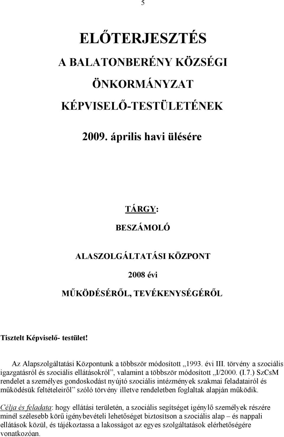 törvény a szociális igazgatásról és szociális ellátásokról, valamint a többször módosított I/2000. (I.7.