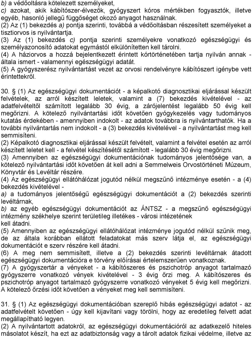 (3) Az (1) bekezdés c) pontja szerinti személyekre vonatkozó egészségügyi és személyazonosító adatokat egymástól elkülönítetten kell tárolni.