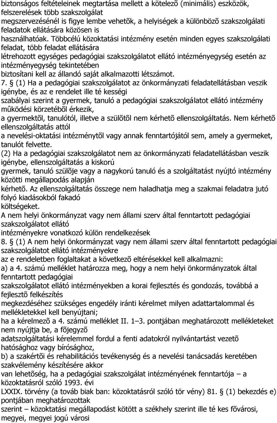 Többcélú közoktatási intézmény esetén minden egyes szakszolgálati feladat, több feladat ellátására létrehozott egységes pedagógiai szakszolgálatot ellátó intézményegység esetén az intézményegység