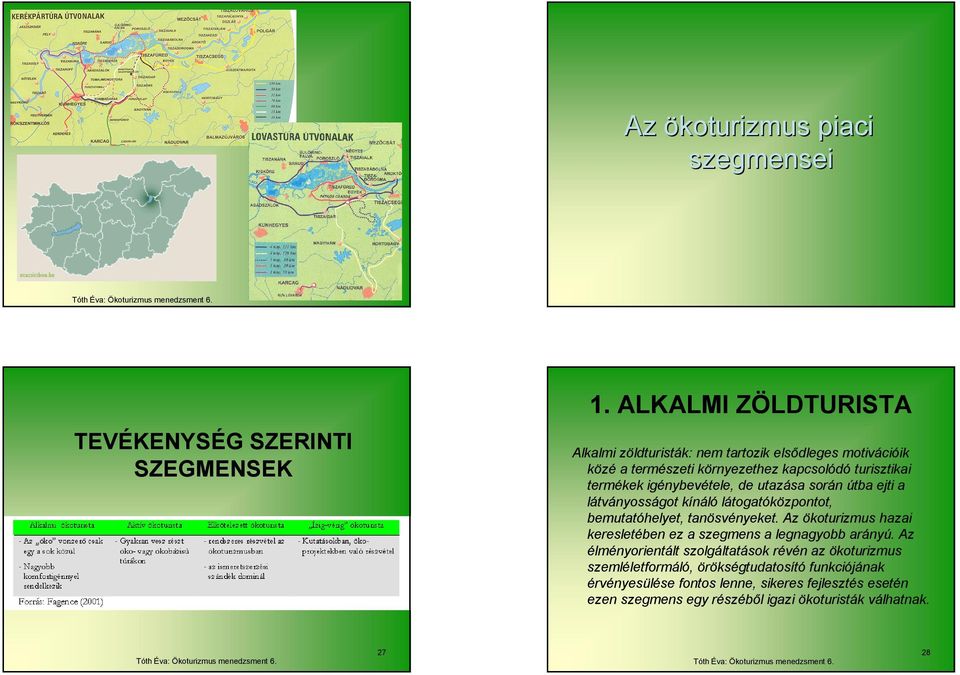 turisztikai termékek igénybevétele, de utazása során útba ejti a látványosságot kínáló látogatóközpontot, bemutatóhelyet, tanösvényeket.