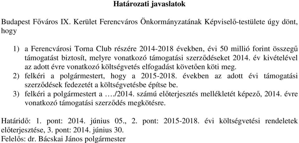 vonatkozó támogatási szerződéseket 2014. év kivételével az adott évre vonatkozó költségvetés elfogadást követően köti meg. 2) felkéri a polgármestert, hogy a 2015-2018.