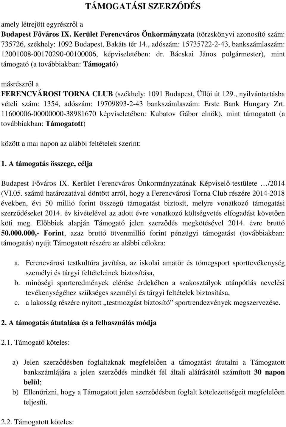 Bácskai János polgármester), mint támogató (a továbbiakban: Támogató) másrészről a FERENCVÁROSI TORNA CLUB (székhely: 1091 Budapest, Üllői út 129.