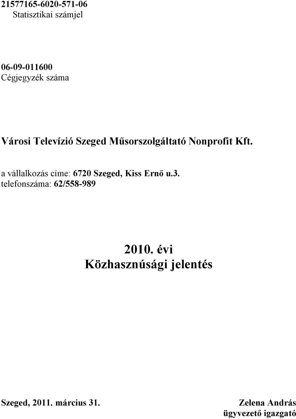 a vállalkozás címe: 6720 Szeged, Kiss Ernő u.3.