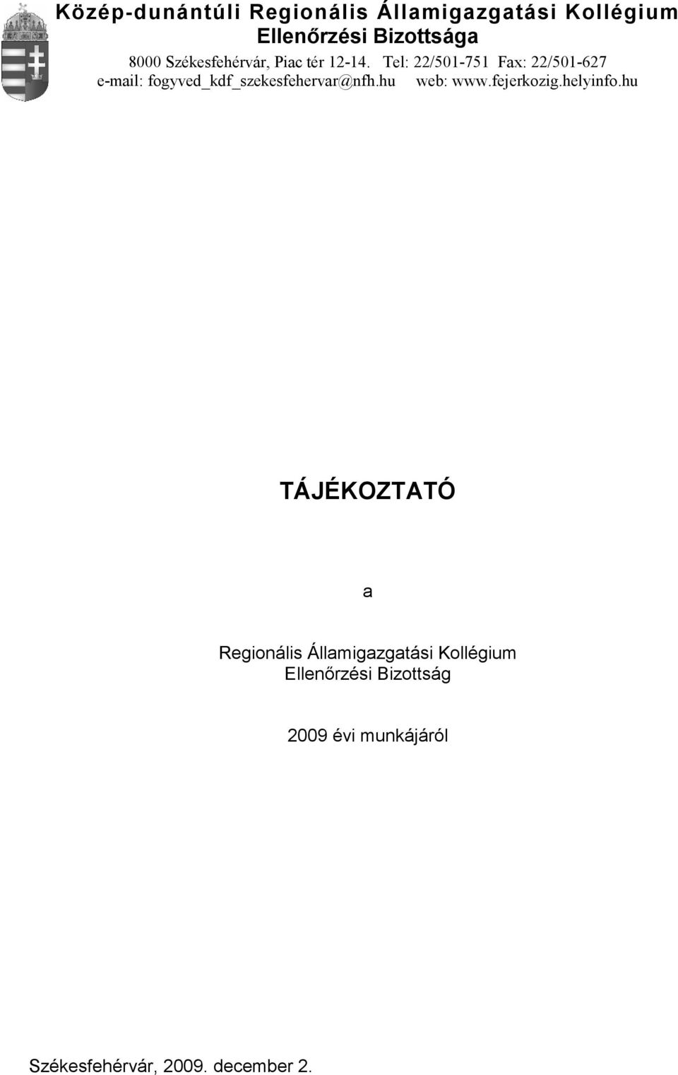 Tel: 22/501-751 Fax: 22/501-627 e-mail: fogyved_kdf_szekesfehervar@nfh.hu web: www.