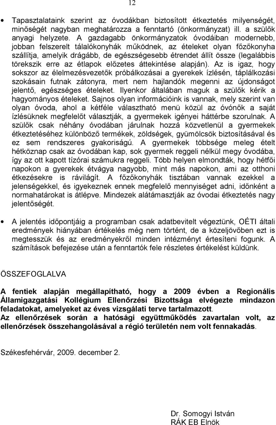 törekszik erre az étlapok előzetes áttekintése alapján).