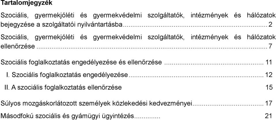 .. 7 Szociális foglalkoztatás engedélyezése és ellenőrzése... 11 I. Szociális foglalkoztatás engedélyezése... 12 II.