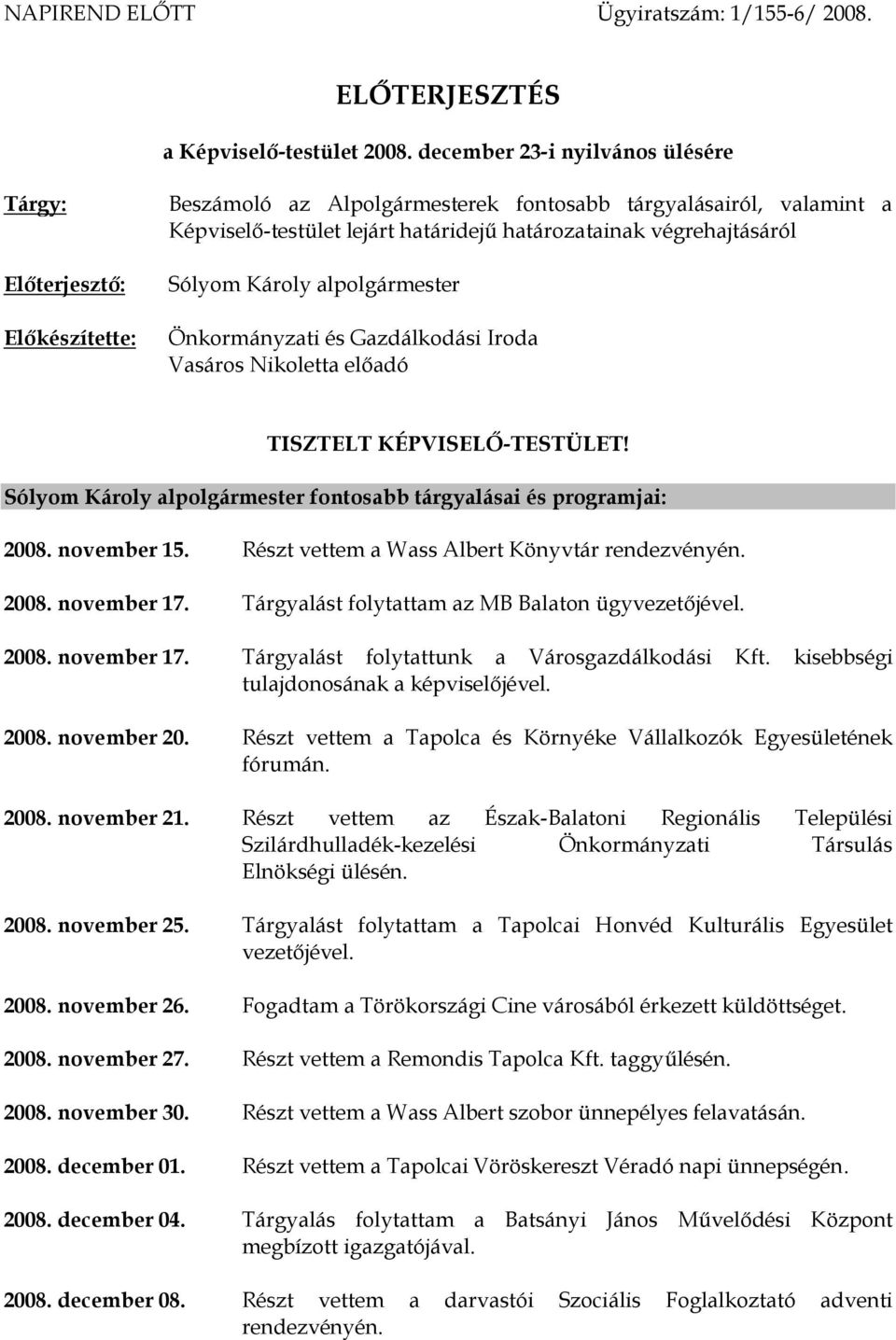 Előkészítette: Sólyom Károly alpolgármester Önkormányzati és Gazdálkodási Iroda Vasáros Nikoletta előadó TISZTELT KÉPVISELŐ-TESTÜLET!