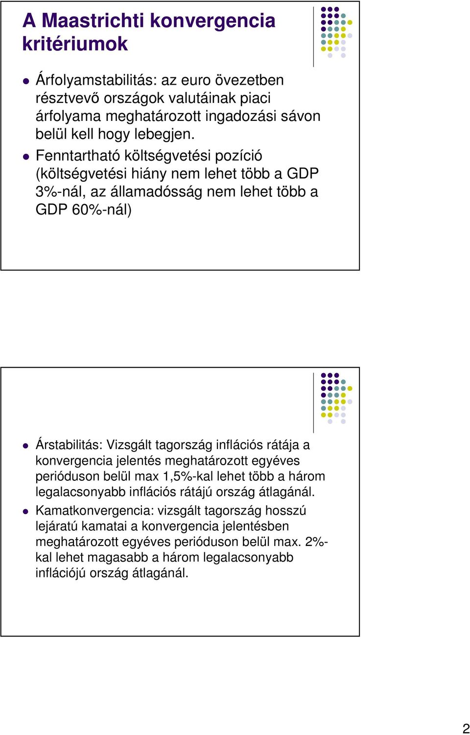 rátája a konvergencia jelentés meghatározott egyéves perióduson belül max 1,5%-kal lehet több a három legalacsonyabb inflációs rátájú ország átlagánál.