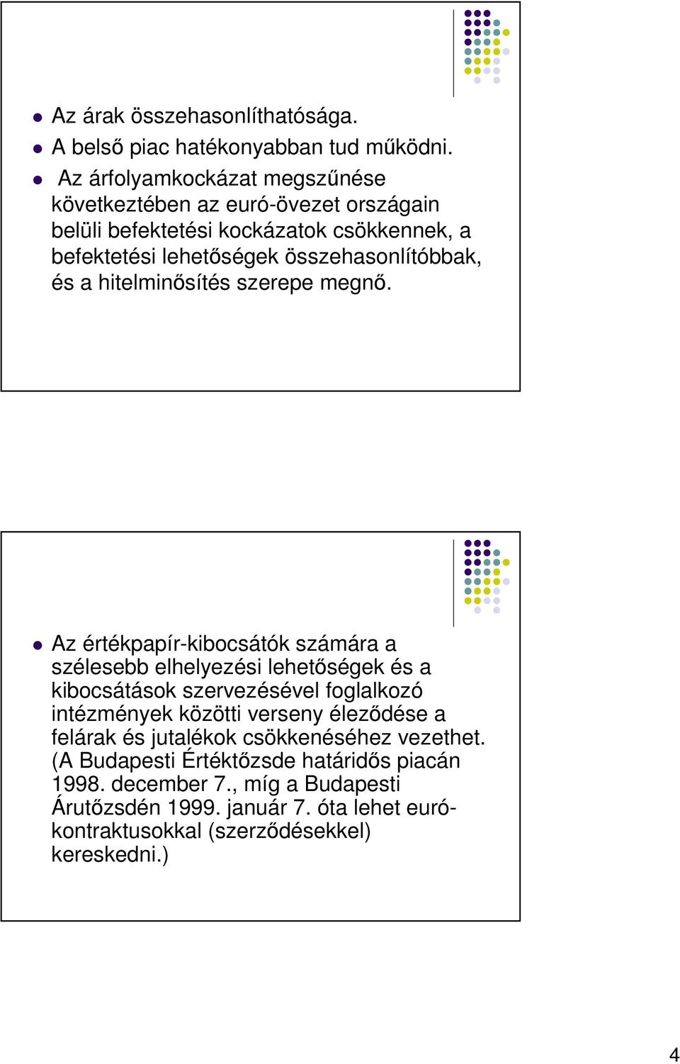 összehasonlítóbbak, és a hitelminısítés szerepe megnı.