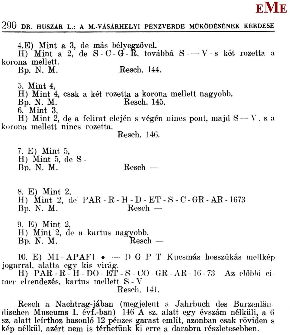 ) int 5, H ) int 5, de S- Bp. N.. Resch 8. ) int 2, H) int 2, de PAR - R - H - D - T - S - C - GR - AR -1673 Bp. N.. Resch 9. ) int 2, H) int 2, de a kartus nagvobb. Bp. N.. Resch 10.