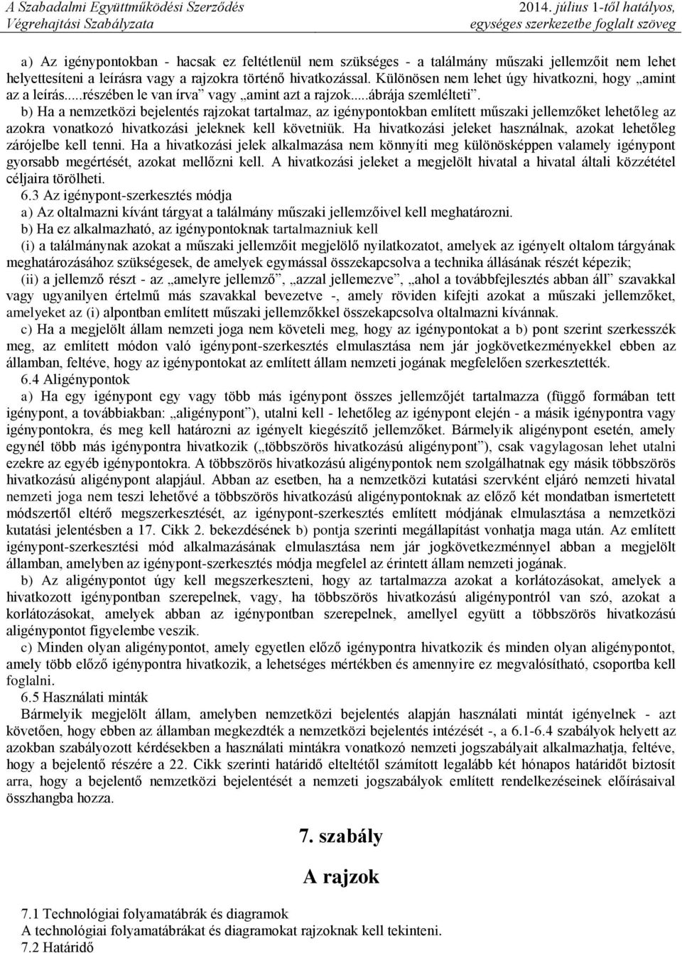 b) Ha a nemzetközi bejelentés rajzokat tartalmaz, az igénypontokban említett műszaki jellemzőket lehetőleg az azokra vonatkozó hivatkozási jeleknek kell követniük.