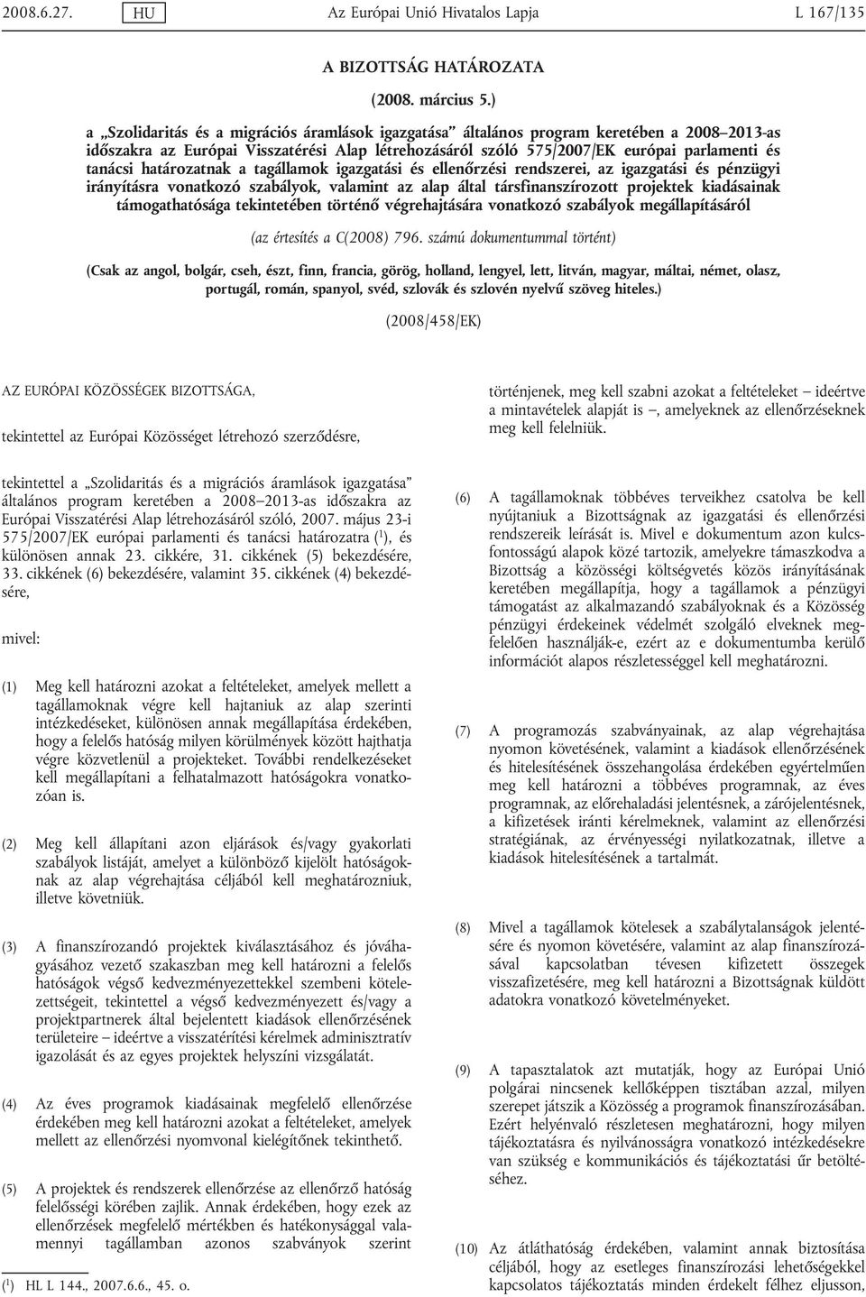 határozatnak a tagállamok igazgatási és ellenőrzési rendszerei, az igazgatási és pénzügyi irányításra vonatkozó szabályok, valamint az alap által társfinanszírozott projektek kiadásainak