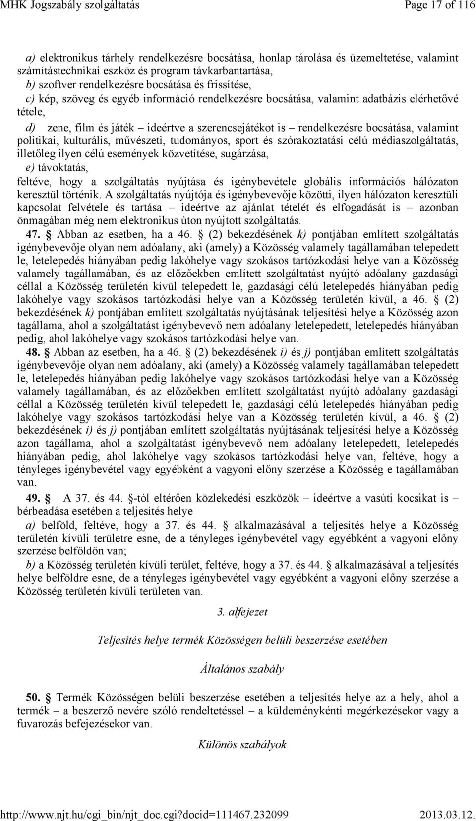 politikai, kulturális, művészeti, tudományos, sport és szórakoztatási célú médiaszolgáltatás, illetőleg ilyen célú események közvetítése, sugárzása, e) távoktatás, feltéve, hogy a szolgáltatás