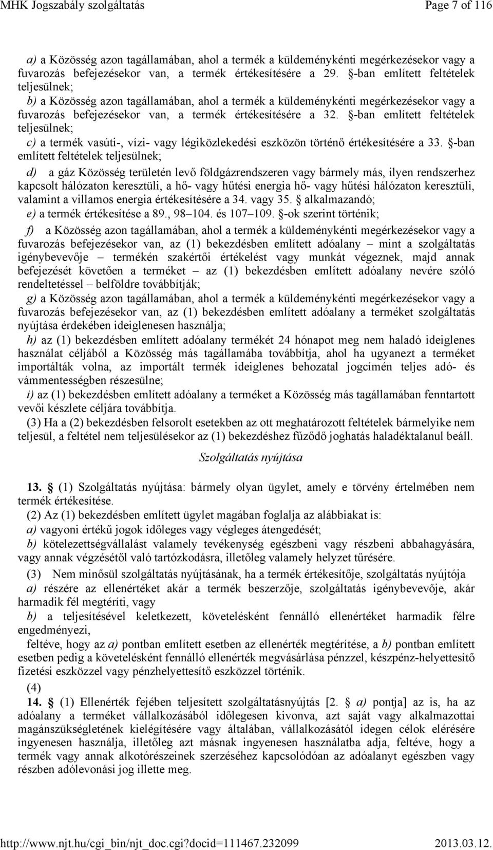 -ban említett feltételek teljesülnek; c) a termék vasúti-, vízi- vagy légiközlekedési eszközön történő értékesítésére a 33.