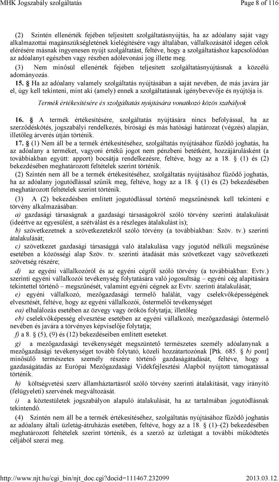 (3) Nem minősül ellenérték fejében teljesített szolgáltatásnyújtásnak a közcélú adományozás. 15.