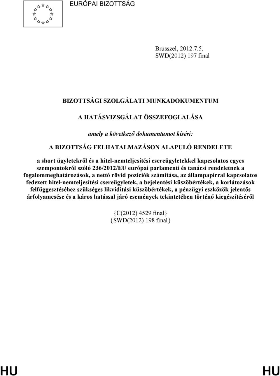 ügyletekről és a hitel-nemteljesítési csereügyletekkel kapcsolatos egyes szempontokról szóló 236/2012/EU európai parlamenti és tanácsi rendeletnek a fogalommeghatározások, a nettó rövid