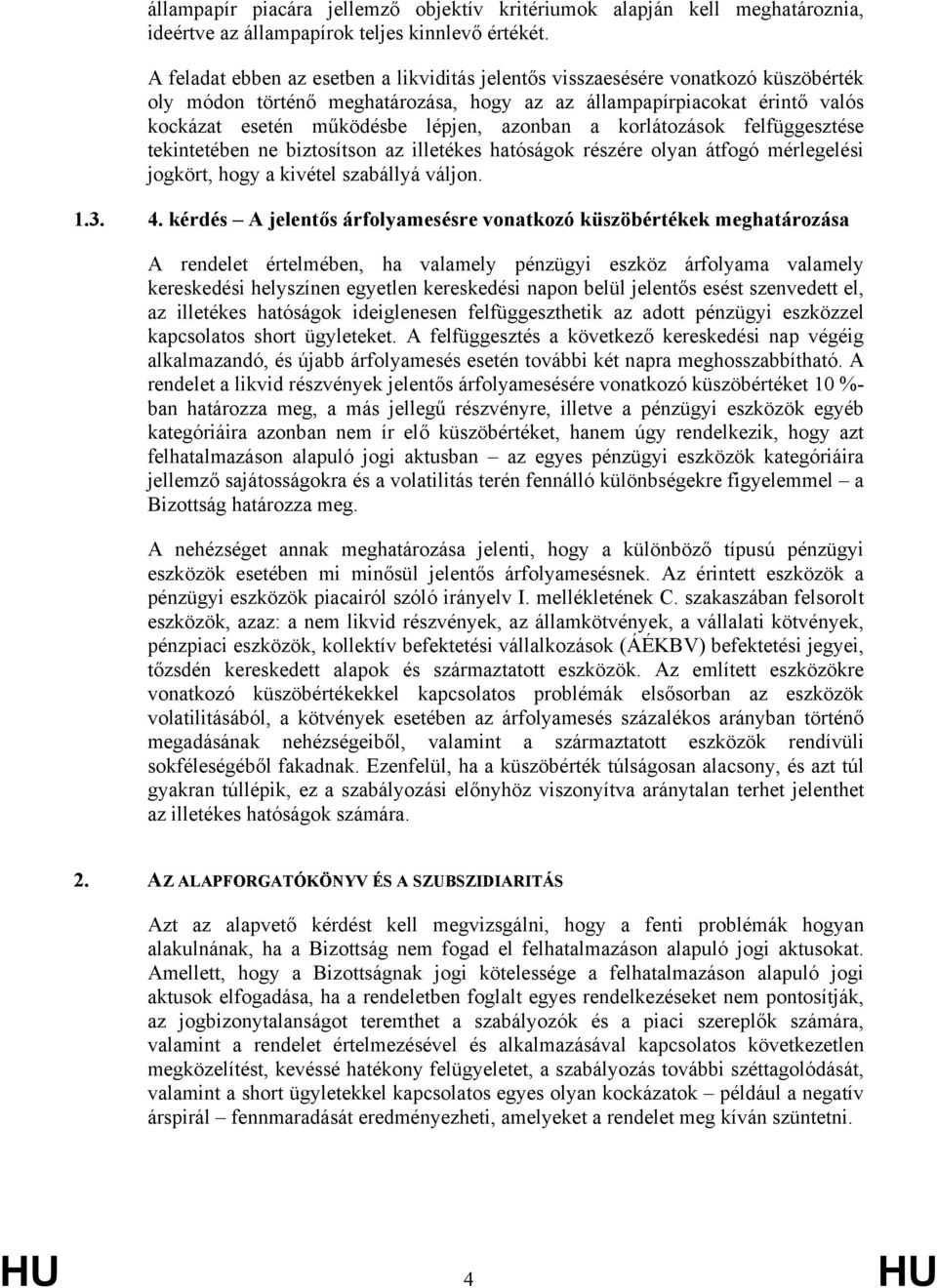 azonban a korlátozások felfüggesztése tekintetében ne biztosítson az illetékes hatóságok részére olyan átfogó mérlegelési jogkört, hogy a kivétel szabállyá váljon. 1.3. 4.