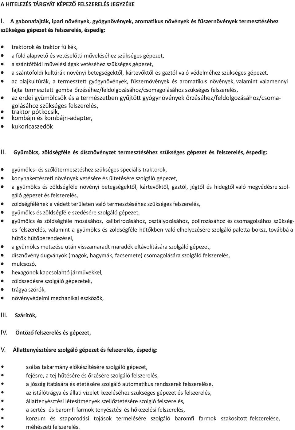 vetéselőtti műveléséhez szükséges gépezet, a szántóföldi művelési ágak vetéséhez szükséges gépezet, a szántóföldi kultúrák növényi betegségektől, kártevőktől és gaztól való védelméhez szükséges