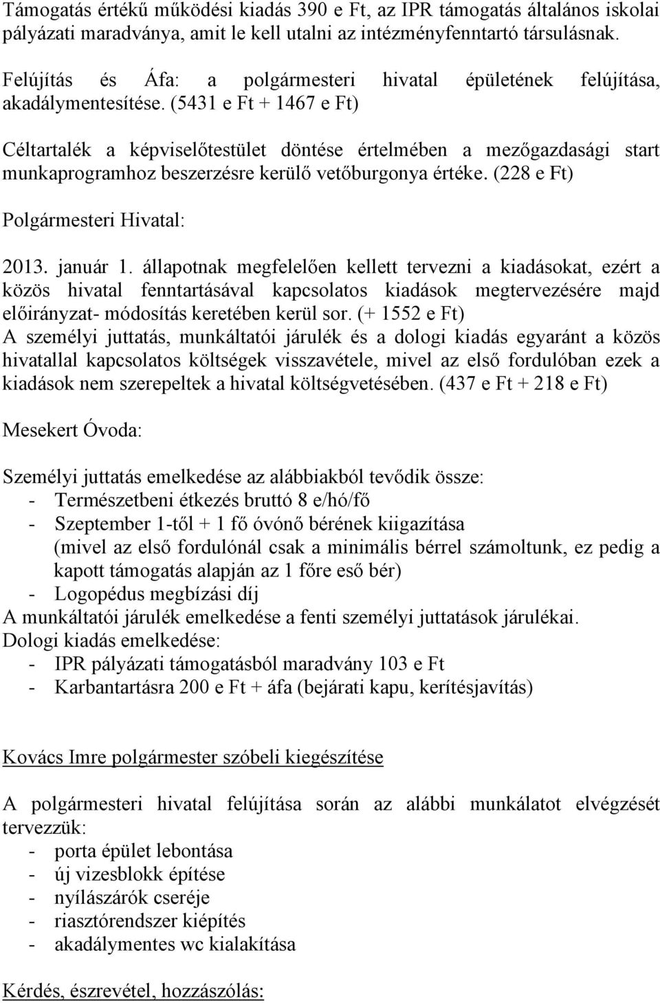 (5431 e Ft + 1467 e Ft) Céltartalék a képviselőtestület döntése értelmében a mezőgazdasági start munkaprogramhoz beszerzésre kerülő vetőburgonya értéke. (228 e Ft) Polgármesteri Hivatal: 2013.