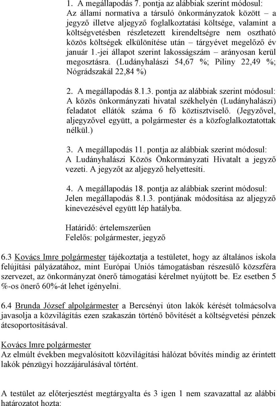 osztható közös költségek elkülönítése után tárgyévet megelőző év január 1.-jei állapot szerint lakosságszám arányosan kerül megosztásra.