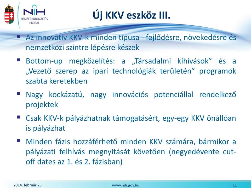 Társadalmi kihívások és a Vezető szerep az ipari technológiák területén programok szabta keretekben Nagy kockázatú, nagy innovációs