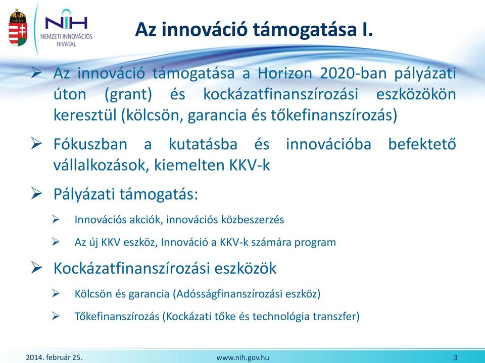 garancia és tőkefinanszírozás) Fókuszban a kutatásba és innovációba befektető vállalkozások, kiemelten KKV-k Pályázati támogatás: