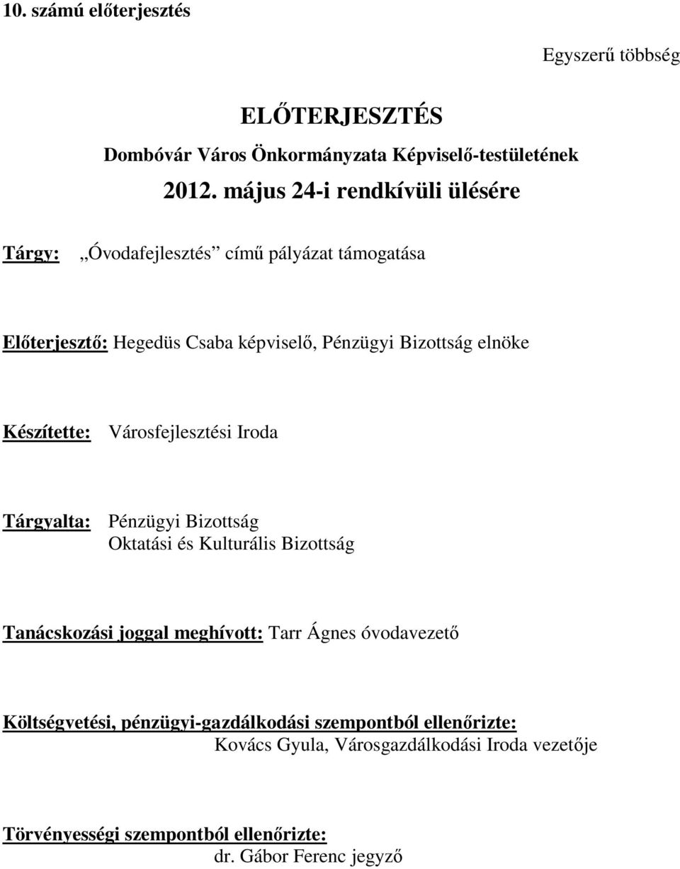 Készítette: Városfejlesztési Iroda Tárgyalta: Pénzügyi Bizottság Oktatási és Kulturális Bizottság Tanácskozási joggal meghívott: Tarr Ágnes