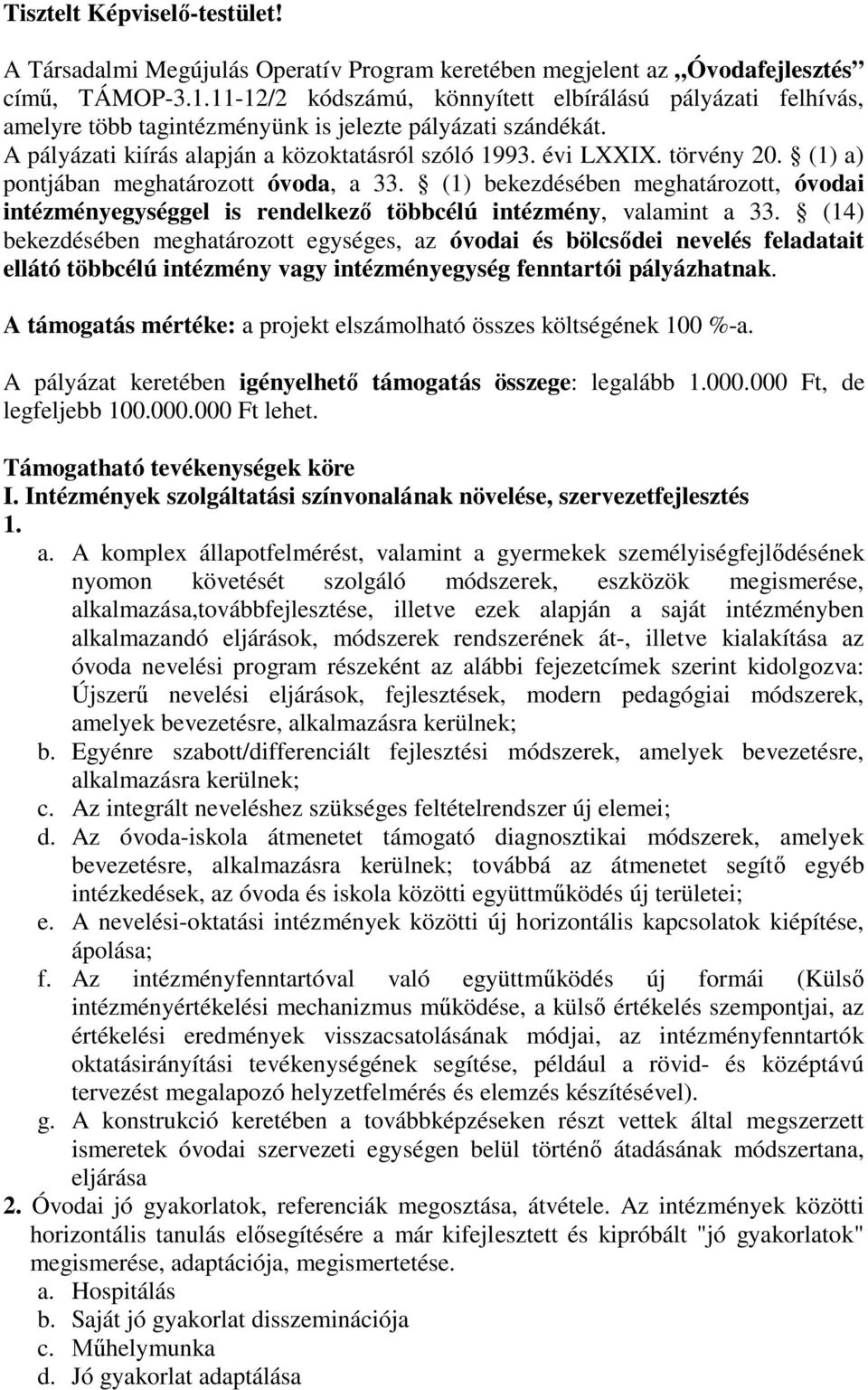 (1) a) pontjában meghatározott óvoda, a 33. (1) bekezdésében meghatározott, óvodai intézményegységgel is rendelkező többcélú intézmény, valamint a 33.